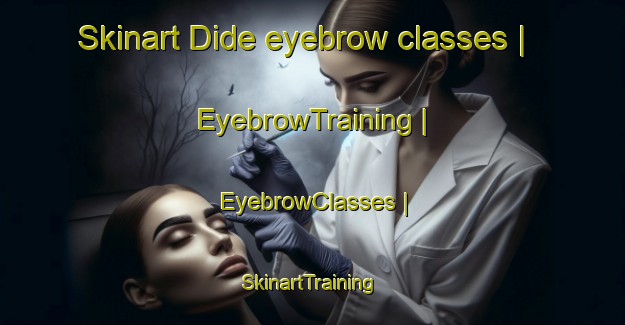 Skinart Dide eyebrow classes | EyebrowTraining | EyebrowClasses | SkinartTraining-Montenegro